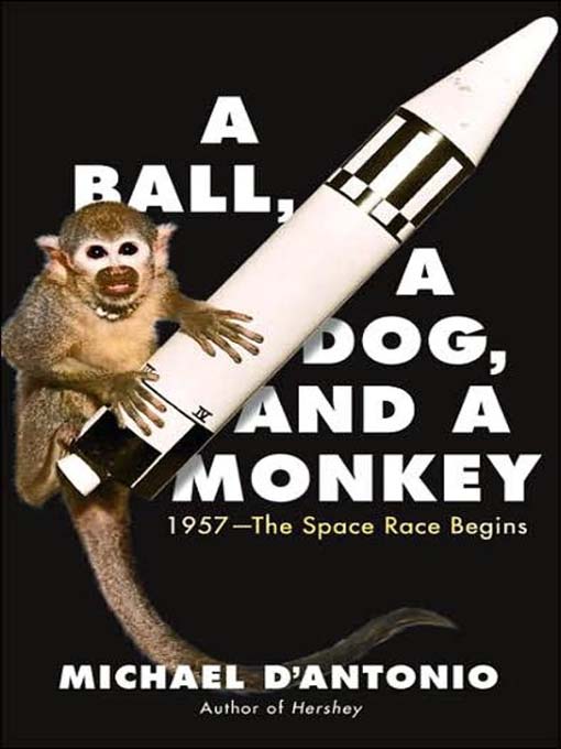 Title details for A Ball, a Dog, and a Monkey by Michael D'Antonio - Wait list